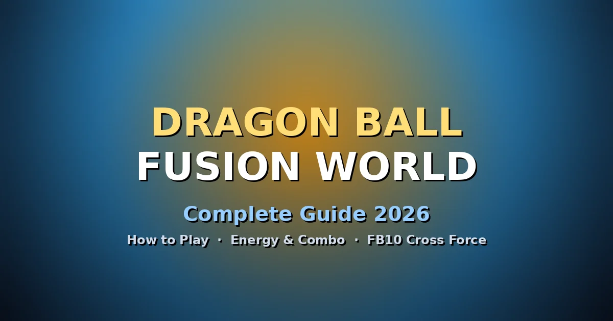 Dragon Ball Fusion World Guide 2026: How to Play, FB10
