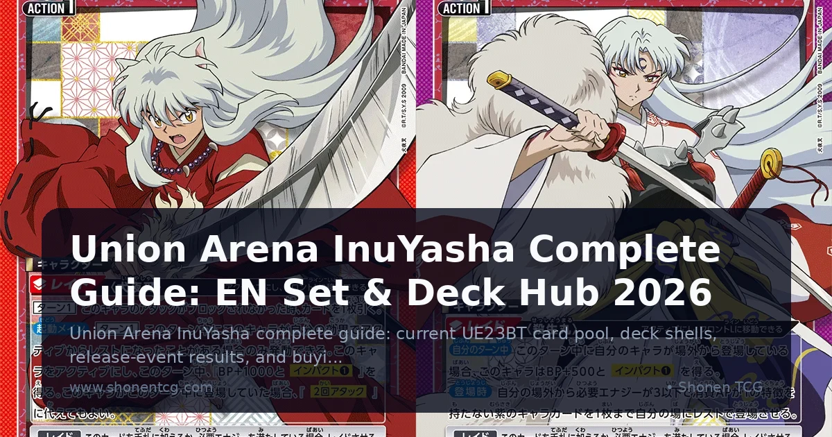 Union Arena InuYasha Complete Guide: EN Set & Deck Hub 2026