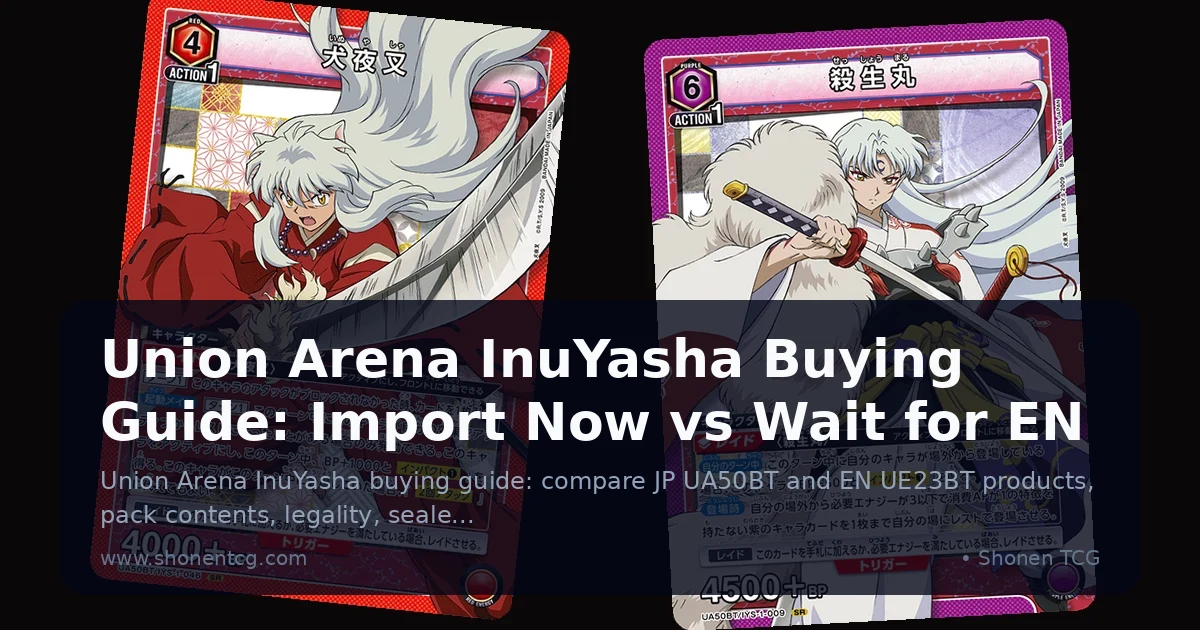 Union Arena InuYasha Buying Guide: Import Now vs Wait for EN