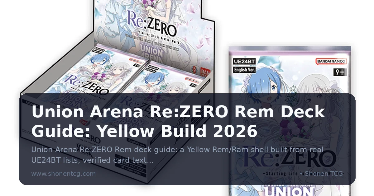 Union Arena Re:ZERO Rem Deck Guide: Yellow Build 2026